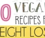 20 Delicious Vegetarian Weight Loss Dinner Recipes You’ll Love
